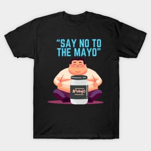 Say no to the mayo T-Shirt